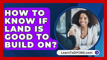 How To Know If Land Is Good To Build On? - LearnToDIY360.com
