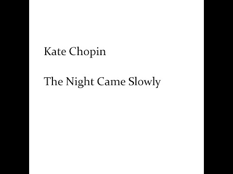 Kate Chopin - The Night Came Slowly