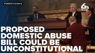 Could a proposed PA bill looking to protect victims of domestic abuse be unconstitutional?