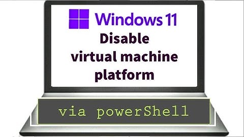Disable Virtual Machine Platform windows 11 via PowerShell