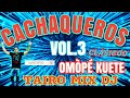 CACHAQUEROS VOL.3 OMÒPÉ KUETE TAIRO MIX DJ