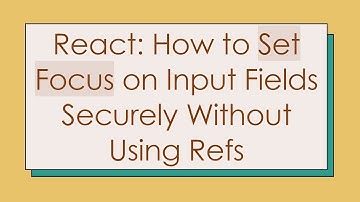 React: How to Set Focus on Input Fields Securely Without Using Refs