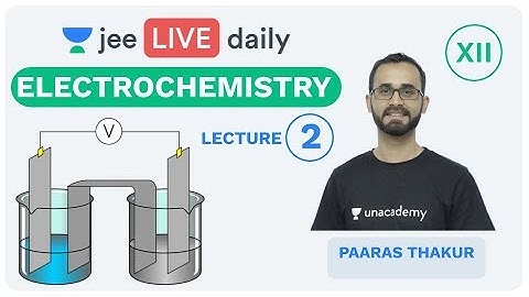 JEE Mains: Electrochemistry - L 2 | IIT Chemistry | Unacademy JEE | Paaras Sir