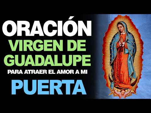 🙏 Oración a la Virgen de Guadalupe PARA ATRAER EL AMOR A MI PUERTA ❤️