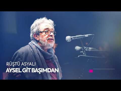 Rüştü Asyalı - Aysel Git Başımdan (Atilla İlhan)