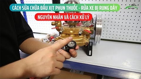 [Sữa chữa] đầu xịt áp lực bị rung dây: 3 nguyên nhân và cách xử lý