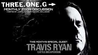 Three One G - January 2021 Patreon discussion: Travis Ryan of Cattle Decapitation