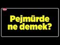 PEJMÜRDE NE DEMEK? PEJMÜRDE NEDİR? - YouTube