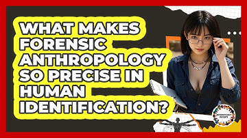 What Makes Forensic Anthropology So Precise In Human Identification? - Anthropology Insights