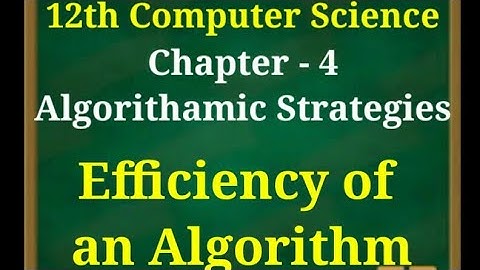 12th computer science || chapter 4 || Algorithamic strategies || efficiency of an algorithm