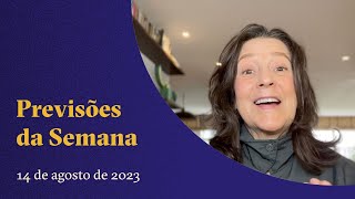 Previsões da Semana - Agosto - 14 a 20 - Claudia Lisboa