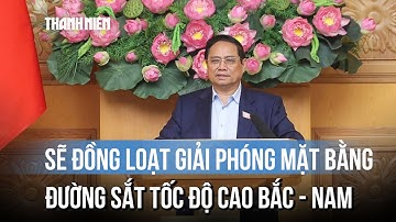 Sẽ đồng loạt giải phóng mặt bằng đường sắt tốc độ cao Bắc - Nam
