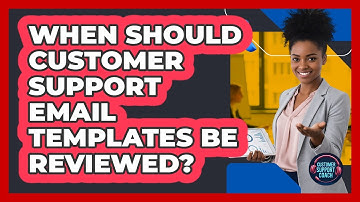 When Should Customer Support Email Templates Be Reviewed?