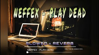 NEFFEX - Play Dead (SLOWED & REVERB) | FEEL THE REVERB.