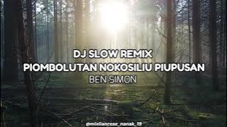 DJ SLOW REMIX ‼️ PIOMBOLUTAN NOKOSILIU PIUPUSAN (Ben Simon) #remix 