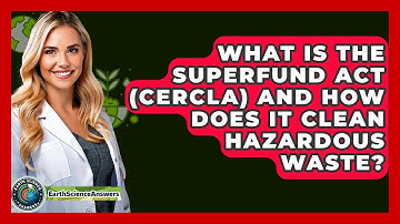 What Is The Superfund Act (CERCLA) And How Does It Clean Hazardous Waste? - Earth Science Answers