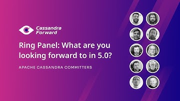 Cassandra Forward -Ring Panel: What are you looking forward to in 5.0? - Apache Cassandra Committers