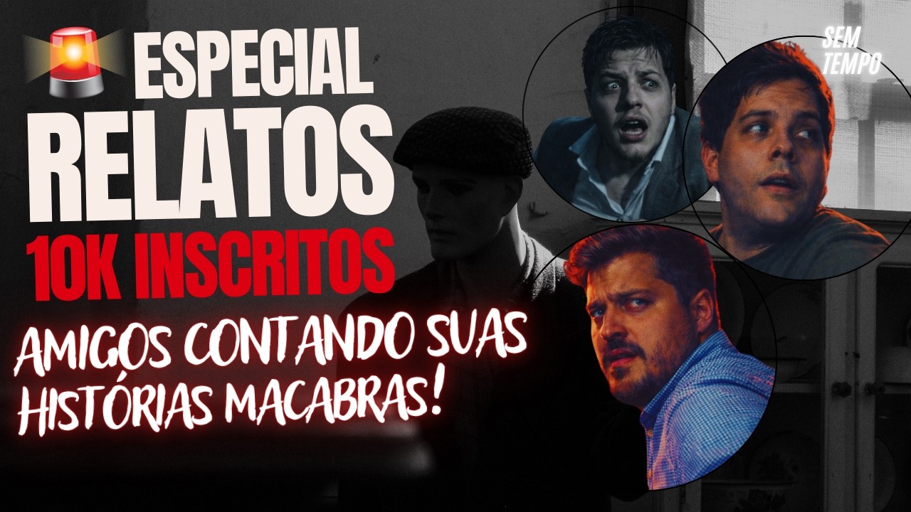 RELATOS REAIS, TENSOS e ASSUSTADORES 😨 ESPECIAL 10MIL INSCRITOS com meus AMIGOS | Sem Tempo Mistério