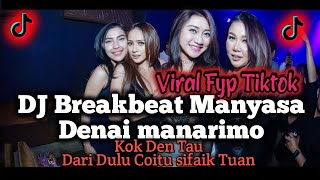 DJ Breakbeat Manyasa Denai Manarimo, Kok Den Tau Dari Dulu, Fyp Tiktok