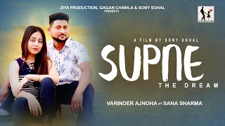SUPNE ( THE DREAM ) // VARINDER AJNOHA FT SANA SHARMA // ZIYA PRODUCTION // SONY SOHAL