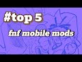 TOP 5 FNF MOBILE MODS TOP 5 FNF MOBILE MODS