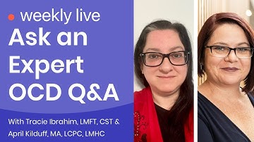 Ask an Expert Live OCD Q&A with Tracie Ibrahim, LMFT, CST & April Kilduff, MA, LCPC, LMHC