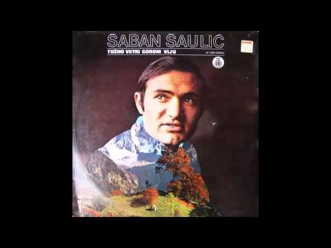 Saban Saulic - Tuzno vetri gorom viju - (Audio 1974) HD