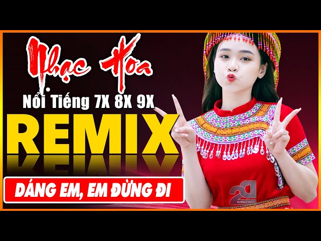 DÁNG EM, EM ĐỪNG ĐI REMIX - Tuyệt Đỉnh Nhạc Hoa Lời Việt REMIX - LK Nhạc Trẻ Xưa REMIX Gây Nghiện class=