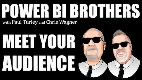 PowerBI Brothers - Meet your audience