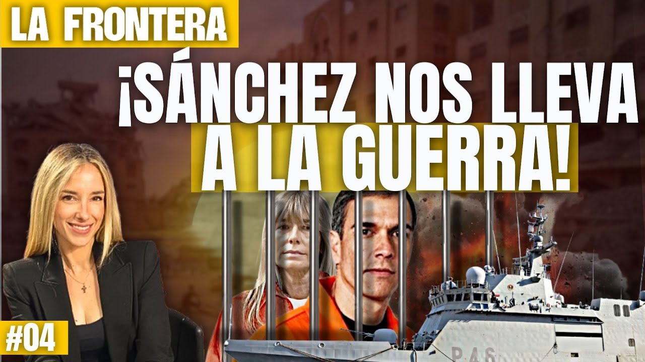 LA FRONTERA #04 ¡Sánchez nos lleva a la GUERRA para salvarse de la ...