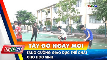 Tăng cường giáo dục thể chất cho học sinh | Cần Thơ TV