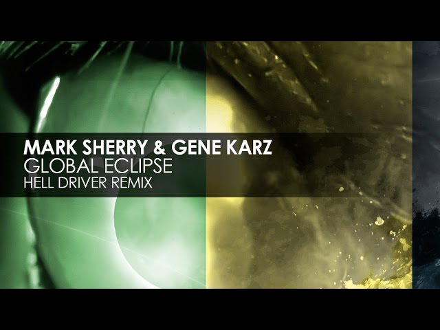 Watch Mark Sherry & Gene Karz - Global Eclipse (Hell Driver Remix) on YouTube Watch Mark Sherry & Gene Karz - Global Eclipse (Hell Driver Remix) on YouTube