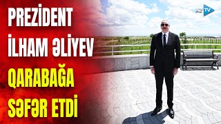 Prezident İlham Əliyev Qarabağda - SON DƏQİQƏ məlumatlarını çatdırırıq