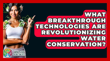 What Breakthrough Technologies Are Revolutionizing Water Conservation? - Holistic Balance And Bliss