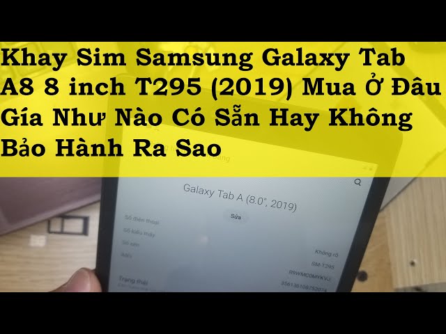 Khay Sim Samsung Galaxy Tab A8 8 inch T295 2019 Mua Ở Đâu Gía Như Nào Có Sẵn Hay Không Bảo Hành Ra S