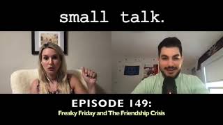 Small Talk Ep 149: Freaky Friday and The Friendship Crisis