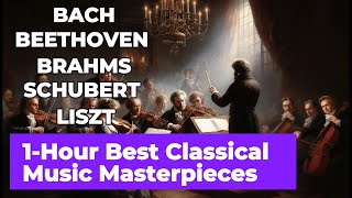 Masterpieces of Classical Music: 1Hour Compilation | Brahms, Beethoven, Schubert, Bach & Liszt