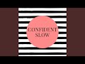 Confident slow remix