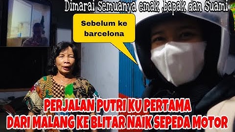 PERJALANAN PUTRIKU DARI MALANG KE BLITAR NAIK SEPEDA MOTOR BIKIN SEMUA PANIK ( SEBELUM KE BARCELONA)