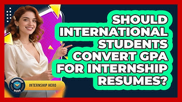 Should International Students Convert GPA For Internship Resumes? - Internship Hero