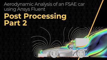 Post-Processing the CFD Simulation of an FSAE Car Using Ansys Fluent — Lesson 4, Part 2