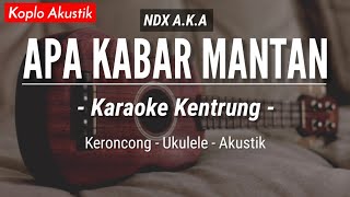 Apa Kabar Mantan  Karaoke Kentrung  - Ndx A.k.a  Keroncong Modern | Koplo Akusti