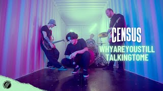 Census - WHYAREYOUSTILLTALKINGTOME (Official Music Video)