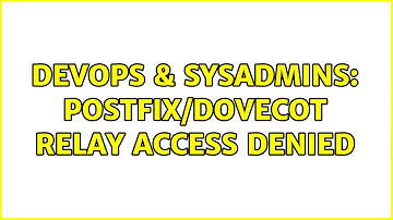 DevOps & SysAdmins: Postfix/Dovecot relay access denied (3 Solutions!!)