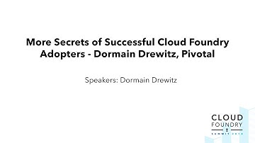 More Secrets of Successful Cloud Foundry Adopters - Dormain Drewitz, Pivotal