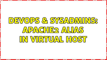 DevOps & SysAdmins: Apache2 alias in virtual host (3 Solutions!!)