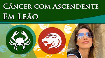 Como é Câncer com Ascendente em Leão?