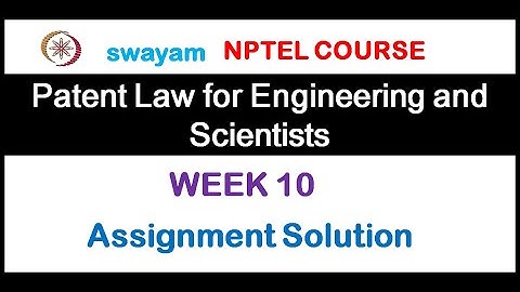 Patent Law for Engineers and Scientists Assignment 10 Solution 2020 || NPTEL ||