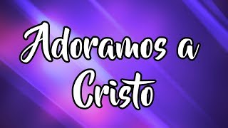 Adoramos A Cristo (Letra) - Marco Barrientos