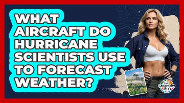 What Aircraft Do Hurricane Scientists Use To Forecast Weather? - The Geography Atlas